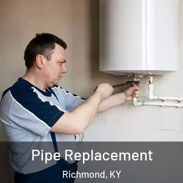  Pipe Replacement Richmond, KY